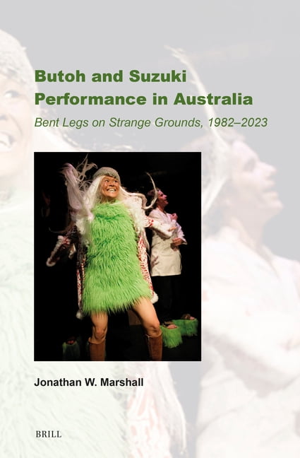 Australian Playwrights Butoh and Suzuki Performance in Australia: Bent Legs on Strange Grounds, 1982-2023, Book 20, (Hardcover)