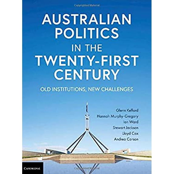 Pre-Owned Australian Politics in the Twenty-First Century: Old Institutions, New Challenges (Paperback 9781108577564) by Glenn Kefford, Hannah Murphy-Gregory, Ian Ward