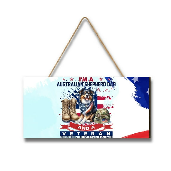 I'm a Australian Shepherd Dad and a Veteran, Nothing Scares me Happy Father's Day Landscape Wood Sign Aussie Dog Lover Gifts Hanging Wall Home Decor - 00006