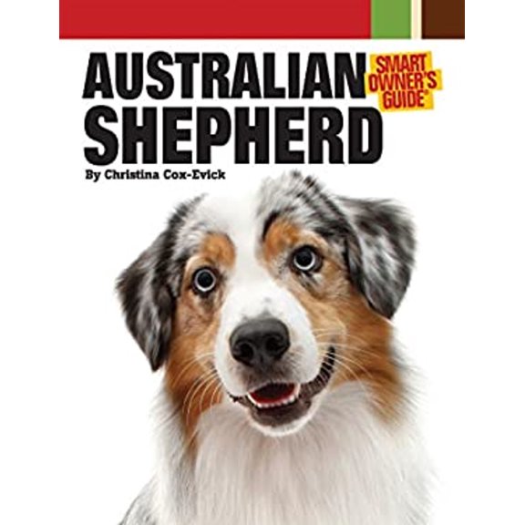 Pre-Owned Australian Shepherd Dog (CompanionHouse Books) Aussie Origins, Care, House-Training, Health Concerns, Bad Behavior Solutions, Activities, True Storie... (Hardcover) 1593787839 9781593787837
