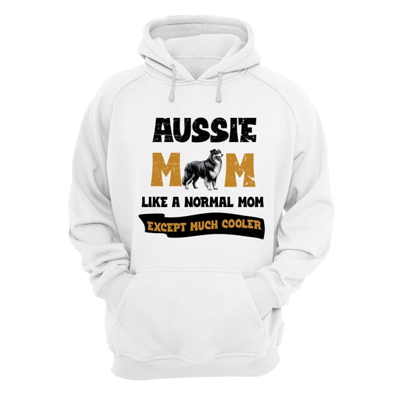 Australian Shepherd Mom Like a Normal Mom Except Much Cooler Happy Mother's Day Hoodie Unisex Merch Hoodies Aussie Dog Lover Gifts - 02004