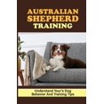 thumbnail image 1 of Australian Shepherd Training: Understand Your's Dog Behavior And Training Tips: Australian Shepherd Training Guide, 1 of 1