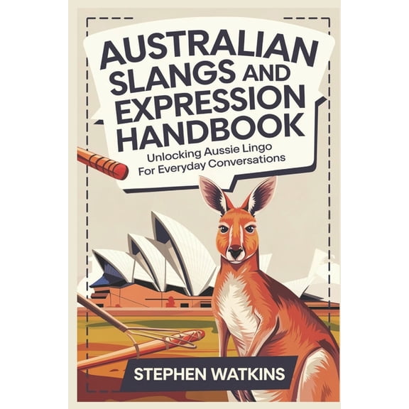 Australian Slangs and Expression Handbook: Unlocking Aussie Lingo for Everyday Conversations, (Paperback)
