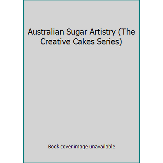 Pre-Owned Australian Sugar Artistry (The Creative Cakes Series) (Hardcover) 1863431993 9781863431996