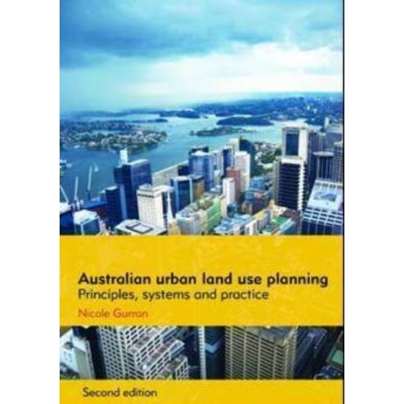 Australian Urban Land Use Planning: Principles, Systems and Practice, (Paperback)