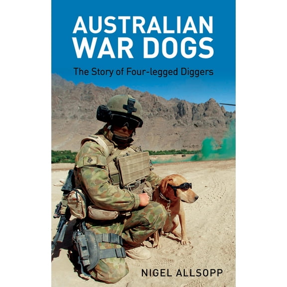 Australian War Dogs: The Story of Four-Legged Diggers, (Paperback)