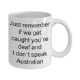 thumbnail image 1 of Australian mugs - Just remember if we get caught youre deaf and I dont speak Australian - Funny White Porcelain Coffee Mug Cute Ceramic Cup 11 oz…, 1 of 6