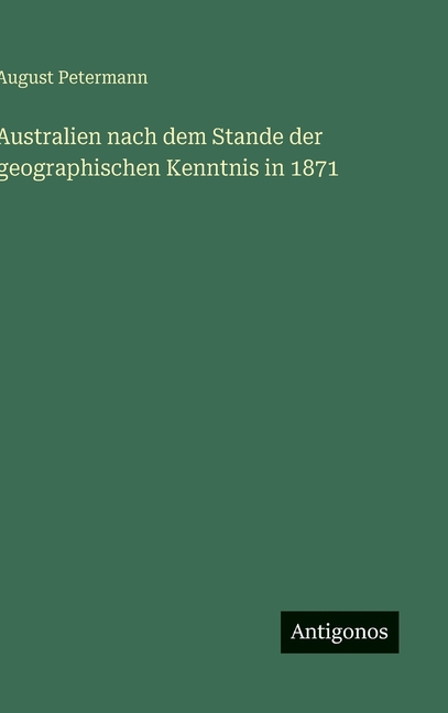 Australien nach dem Stande der geographischen Kenntnis in 1871, (Hardcover)