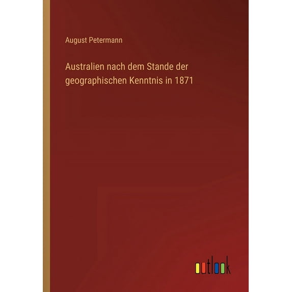 Australien nach dem Stande der geographischen Kenntnis in 1871 (Paperback)