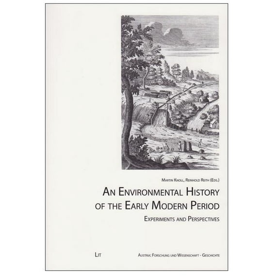 Austria: Forschung Und Wissenschaft - Geschichte: An Environmental History of the Early Modern Period : Experiments and Perspectives Volume 10 (Series #10) (Paperback)