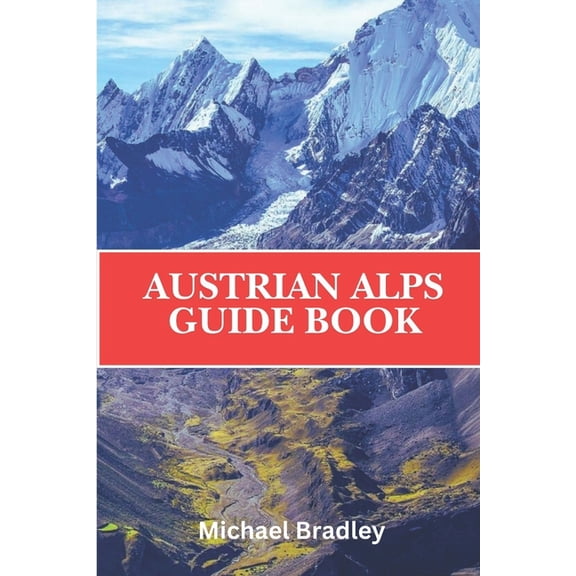 Austrian Alps Guide Book: Discover the ski resorts, hiking trails, and picturesque villages of the Austrian Alps, (Paperback)
