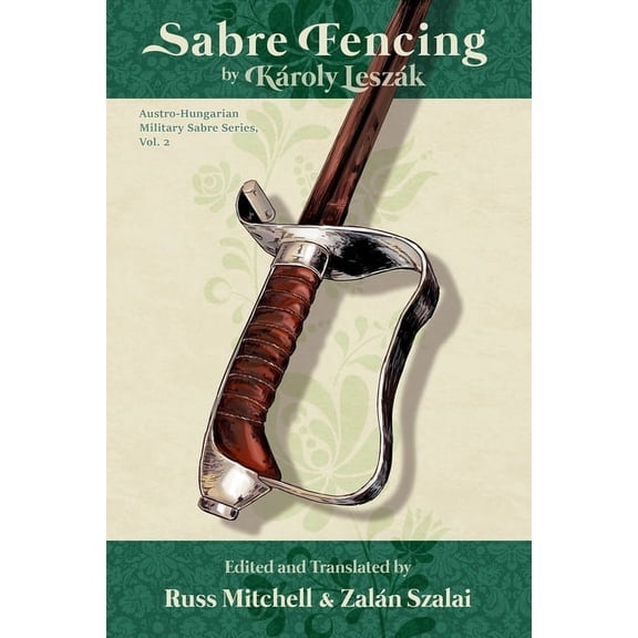 Austro-Hungarian Military Sabre: Sabre Fencing: by Kroly Leszk (Paperback)