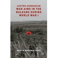 thumbnail image 1 of Austro-Hungarian War Aims in the Balkans During World War I, (Hardcover), 1 of 1