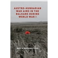 thumbnail image 1 of Austro-Hungarian War Aims in the Balkans During World War I, (Paperback), 1 of 1