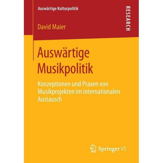 Auswärtige Kulturpolitik Auswärtige Musikpolitik: Konzeptionen Und Praxen Von Musikprojekten Im Internationalen Austausch, (Paperback)
