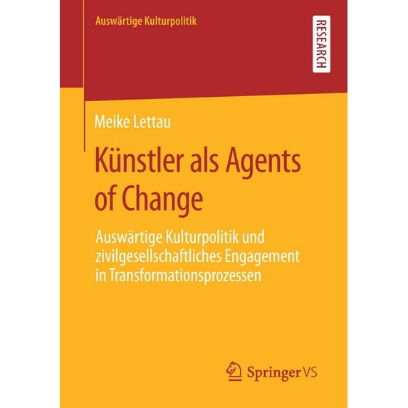 Auswärtige Kulturpolitik Künstler ALS Agents of Change: Auswärtige Kulturpolitik Und Zivilgesellschaftliches Engagement in Transformationsprozess, (Paperback)