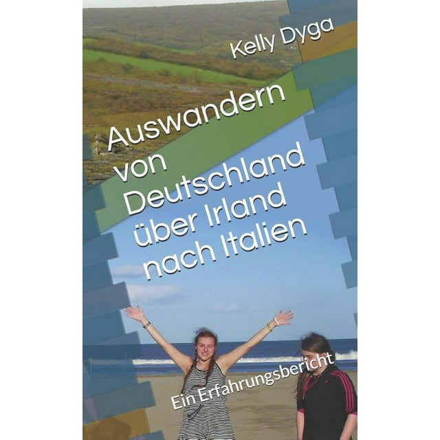Auswandern Von Deutschland Über Irland Nach Italien : Ein Erfahrungsbericht (Paperback)