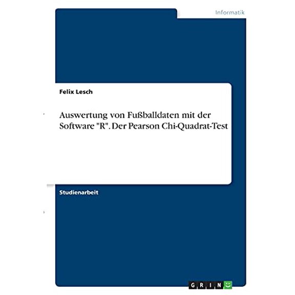 Auswertung von Fuballdaten mit der Software 'R'. Der Pearson Chi-Quadrat-Test German Edition Paperback 3346411885 9783346411884 Felix Lesch
