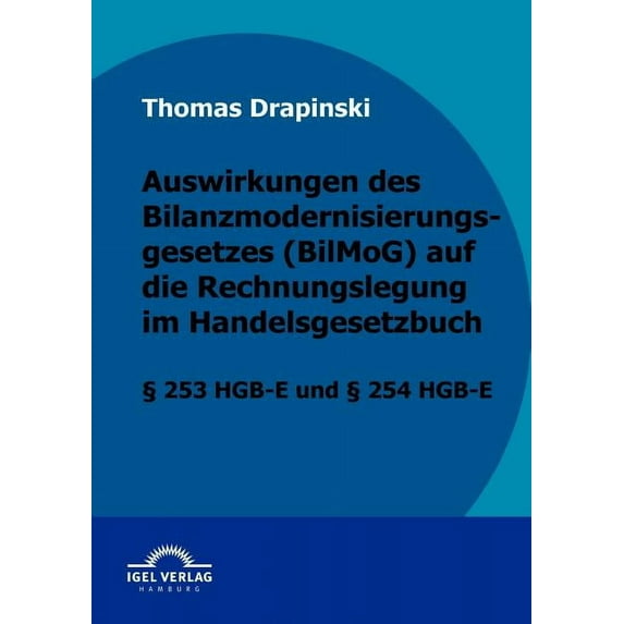 Auswirkungen des Bilanzmodernisierungsgesetzes (BilMoG) auf die Rechnungslegung im Handelsgesetzbuch (Paperback)