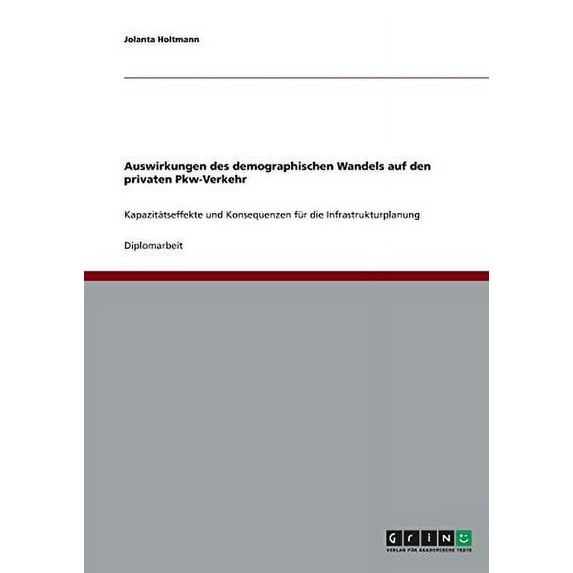 Auswirkungen des demographischen Wandels auf den privaten Pkw-Verkehr: Kapazittseffekte und Konsequenzen fr die Infrastrukturplanung German Edition Paperback 3638807967 9783638807968 Jolanta H