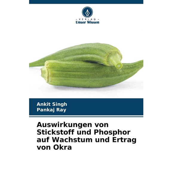 Auswirkungen von Stickstoff und Phosphor auf Wachstum und Ertrag von Okra, (Paperback)