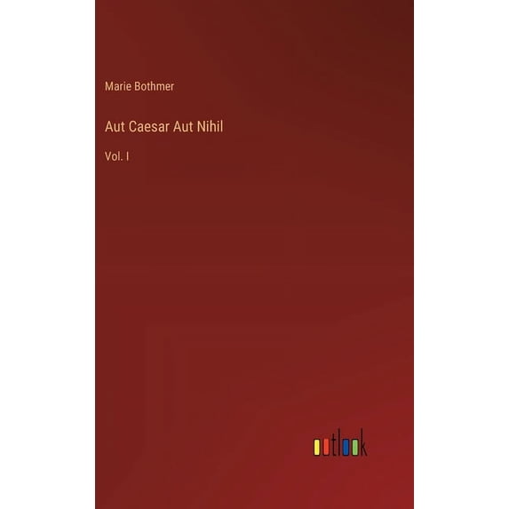 Aut Caesar Aut Nihil: Vol. I (Hardcover)
