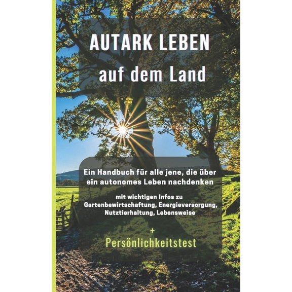 Autark leben auf dem Land: Ein Handbuch fr all jene, die ber ein autonomes Leben nachdenken, (Paperback)