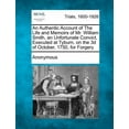 thumbnail image 1 of An Authentic Account of the Life and Memoirs of Mr. William Smith, an Unfortunate Convict, Executed at Tyburn, on the 3D of October, 1750, for Forgery (Paperback), 1 of 1