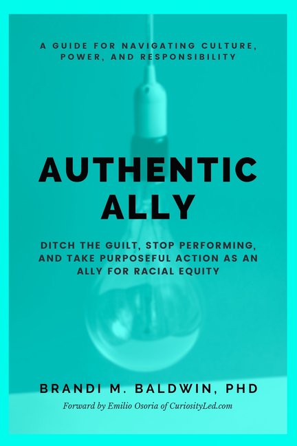 Authentic Ally: Ditch the Guilt, Stop Performing, and Take Purposeful Action as an Ally for Racial Equity, (Paperback)