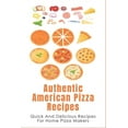 thumbnail image 1 of Authentic American Pizza Recipes: Quick And Delicious Recipes For Home Pizza Makers: How To Make Pizza Dough (Paperback), 1 of 1