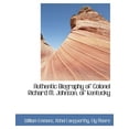 thumbnail image 1 of Authentic Biography of Colonel Richard M. Johnson, of Kentucky, 1 of 1