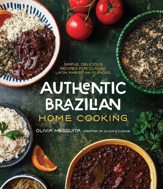 Authentic Brazilian Home Cooking: Simple, Delicious Recipes for Classic Latin American Flavors, (Paperback)