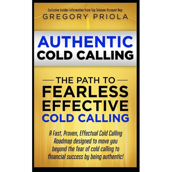 Authentic Cold Calling: The Path to Fearless, Effective Cold Calling, (Paperback)