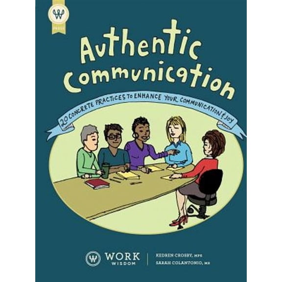 Authentic Communication: 20 Concrete Practices to Enhance Your Communication and Joy