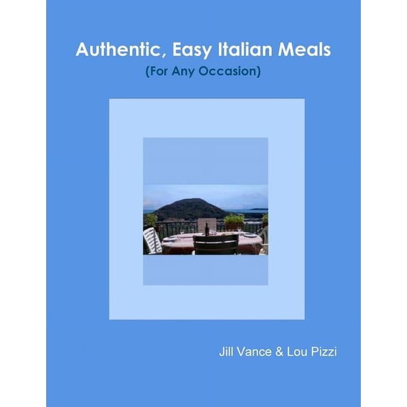 Authentic, Easy Italian Meals for Any Occasion, (Paperback)