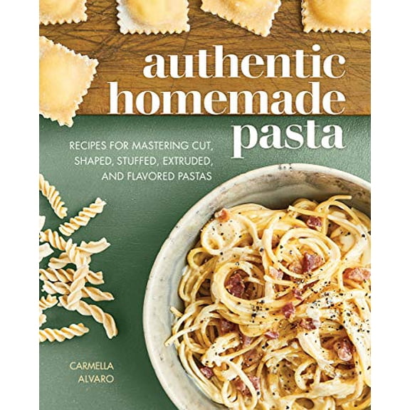 Pre-Owned Authentic Homemade Pasta: Recipes for Mastering Cut, Shaped, Stuffed, Extruded, and Flavored Pastas (Paperback) 1647397448 9781647397449