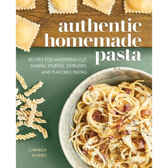 Pre-Owned Authentic Homemade Pasta: Recipes for Mastering Cut, Shaped, Stuffed, Extruded, and Flavored Pastas (Paperback) 1647397448 9781647397449