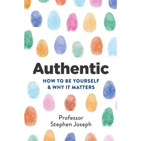 Authentic: How to Be Yourself and Why It Matters, (Paperback)