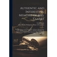 thumbnail image 1 of Authentic and Interesting Memoirs of Mrs. Clarke: From Her Infancy to the Present Time. Likewise a Brief Account of Mr. , (Paperback), 1 of 1