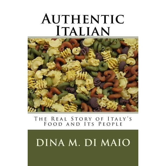 Pre-Owned Authentic Italian: The Real Story of Italy's Food and Its People