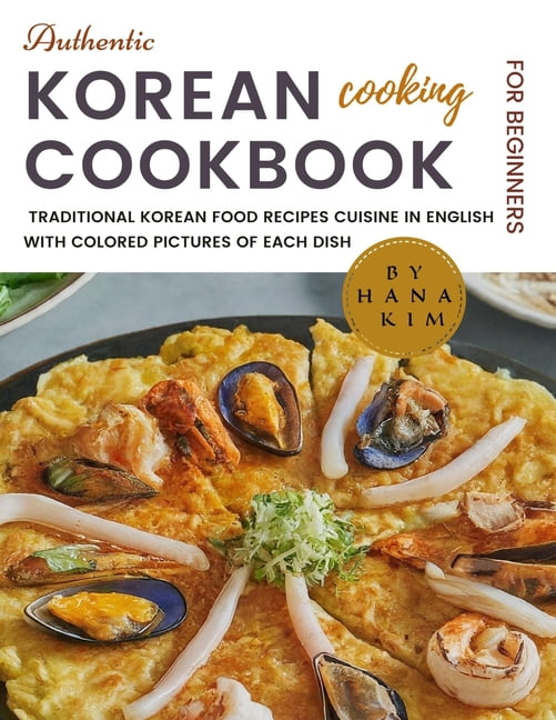 Authentic Korean Cooking Cookbook for Beginners: The New Real, Simple ...