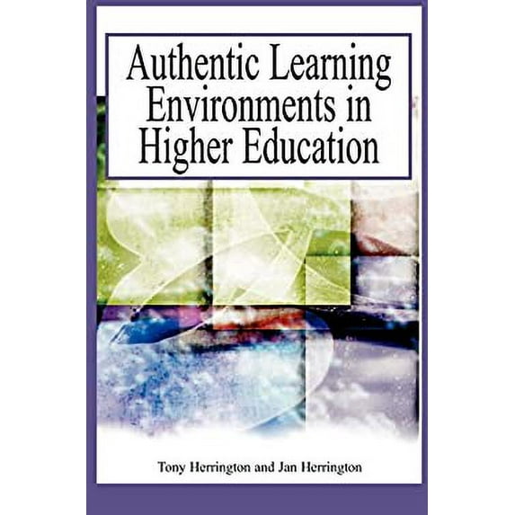Pre-Owned Authentic Learning Environments in Higher Education (Hardcover) by Anthony Herring, Jan Herrington