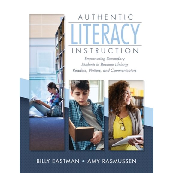 Pre-Owned Authentic Literacy Instruction: Empowering Secondary Students to Become Lifelong Readers, Writers, and Communicator (Paperback) 194953989X 9781949539899