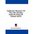 thumbnail image 1 of Authentic Memoirs Of The Life Of John Sobieski, King Of Poland (1815) (Hardcover), 1 of 1