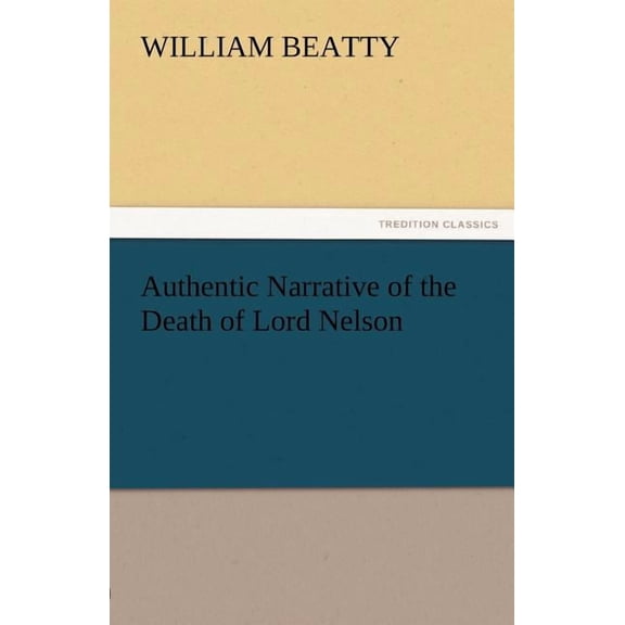 Authentic Narrative of the Death of Lord Nelson (Paperback)