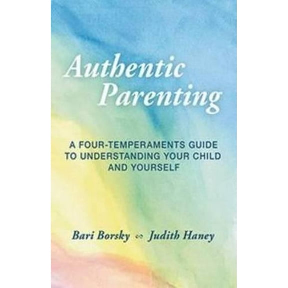 Authentic Parenting: A Four-Temperaments Guide to Understanding Your Child and Yourself (Paperback)