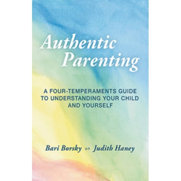 Authentic Parenting: A Four-Temperaments Guide to Understanding Your Child and Yourself, (Paperback)