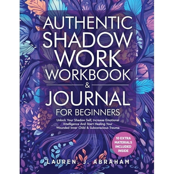Authentic Shadow Work Workbook & Journal for Beginners: Unlock Your Shadow Self, Increase Emotional Intelligence And Sta, (Paperback)