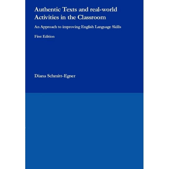 Authentic Texts and real-world Activities in the Classroom: An Approach to improving English Language Skills, (Paperback)