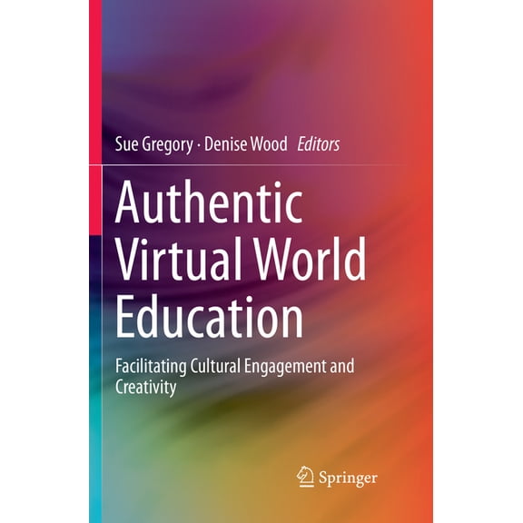 Authentic Virtual World Education: Facilitating Cultural Engagement and Creativity, (Paperback)